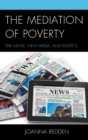 The Mediation of Poverty : The News, New Media, and Politics - Book