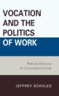 Vocation and the Politics of Work : Popular Theology in a Consumer Culture - eBook