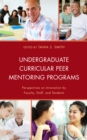 Undergraduate Curricular Peer Mentoring Programs : Perspectives on Innovation by Faculty, Staff, and Students - eBook