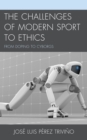 The Challenges of Modern Sport to Ethics : From Doping to Cyborgs - Book