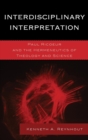 Interdisciplinary Interpretation : Paul Ricoeur and the Hermeneutics of Theology and Science - eBook