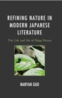Refining Nature in Modern Japanese Literature : The Life and Art of Shiga Naoya - Book