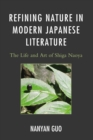 Refining Nature in Modern Japanese Literature : The Life and Art of Shiga Naoya - Book