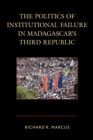 The Politics of Institutional Failure in Madagascar's Third Republic - Book