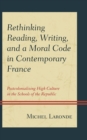 Rethinking Reading, Writing, and a Moral Code in Contemporary France : Postcolonializing High Culture in the Schools of the Republic - Book