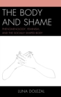 Body and Shame : Phenomenology, Feminism, and the Socially Shaped Body - eBook