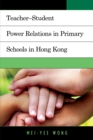 Teacher-Student Power Relations in Primary Schools in Hong Kong - Book