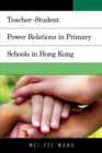 Teacher-Student Power Relations in Primary Schools in Hong Kong - eBook