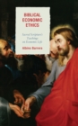 Biblical Economic Ethics : Sacred Scripture's Teachings on Economic Life - Book