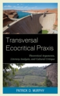 Transversal Ecocritical Praxis : Theoretical Arguments, Literary Analysis, and Cultural Critique - eBook