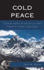 Cold Peace : China-India Rivalry in the Twenty-First Century - eBook