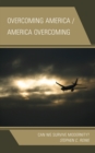 Overcoming America / America Overcoming : Can We Survive Modernity? - Book