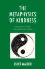 The Metaphysics of Kindness : Comparative Studies in Religious Meta-Ethics - Book