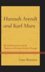 Hannah Arendt and Karl Marx : On Totalitarianism and the Tradition of Western Political Thought - eBook