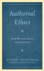 Authorial Ethics : How Writers Abuse Their Calling - Book