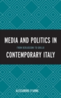 Media and Politics in Contemporary Italy : From Berlusconi to Grillo - Book