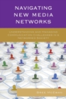 Navigating New Media Networks : Understanding and Managing Communication Challenges in a Networked Society - eBook