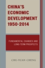 China's Economic Development, 1950-2014 : Fundamental Changes and Long-Term Prospects - eBook