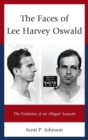 Faces of Lee Harvey Oswald : The Evolution of an Alleged Assassin - eBook