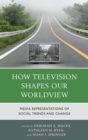 How Television Shapes Our Worldview : Media Representations of Social Trends and Change - eBook