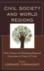 Civil Society and World Regions : How Citizens Are Reshaping Regional Governance in Times of Crisis - eBook