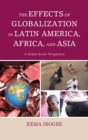 Effects of Globalization in Latin America, Africa, and Asia : A Global South Perspective - eBook