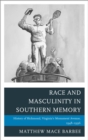 Race and Masculinity in Southern Memory : History of Richmond, Virginia's Monument Avenue, 1948-1996 - eBook
