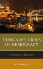 Hungary's Crisis of Democracy : The Road to Serfdom - eBook