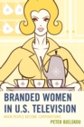 Branded Women in U.S. Television : When People Become Corporations - eBook