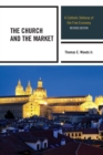 The Church and the Market : A Catholic Defense of the Free Economy - Book