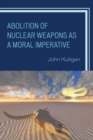 Abolition of Nuclear Weapons as a Moral Imperative - Book