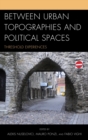 Between Urban Topographies and Political Spaces : Threshold Experiences - eBook