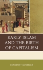 Early Islam and the Birth of Capitalism - Book