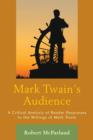 Mark Twain's Audience : A Critical Analysis of Reader Responses to the Writings of Mark Twain - Book