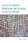 Collective Identity, Oppression, and the Right to Self-Ascription - Book