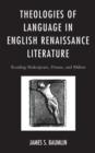 Theologies of Language in English Renaissance Literature : Reading Shakespeare, Donne, and Milton - Book