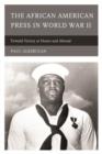 The African American Press in World War II : Toward Victory at Home and Abroad - Book