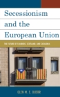 Secessionism and the European Union : The Future of Flanders, Scotland, and Catalonia - Book