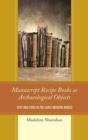Manuscript Recipe Books as Archaeological Objects : Text and Food in the Early Modern World - Book