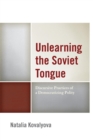 Unlearning the Soviet Tongue : Discursive Practices of a Democratizing Polity - eBook