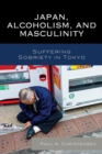 Japan, Alcoholism, and Masculinity : Suffering Sobriety in Tokyo - eBook
