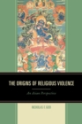 Origins of Religious Violence : An Asian Perspective - eBook