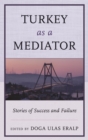 Turkey as a Mediator : Stories of Success and Failure - eBook