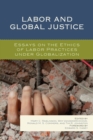 Labor and Global Justice : Essays on the Ethics of Labor Practices under Globalization - eBook