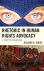 Rhetoric in Human Rights Advocacy : A Study of Exemplars - Book