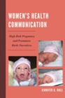 Women's Health Communication : High-Risk Pregnancy and Premature Birth Narratives - eBook