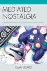 Mediated Nostalgia : Individual Memory and Contemporary Mass Media - eBook