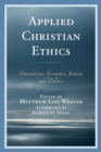 Applied Christian Ethics : Foundations, Economic Justice, and Politics - Book