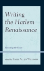 Writing the Harlem Renaissance : Revisiting the Vision - Book