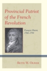 Provincial Patriot of the French Revolution : Francois Buzot, 1760-1794 - eBook